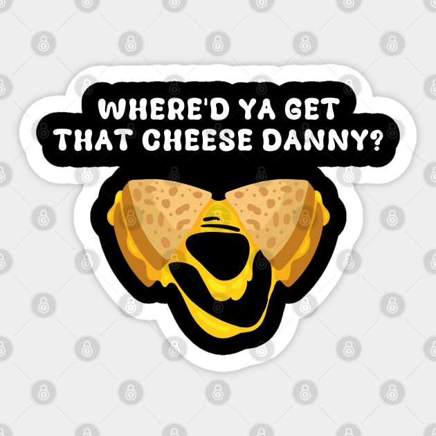 Where'd Ya Get That Cheese Danny Shane Gillis Grilled Cheese Sticker by ArtistryThreads